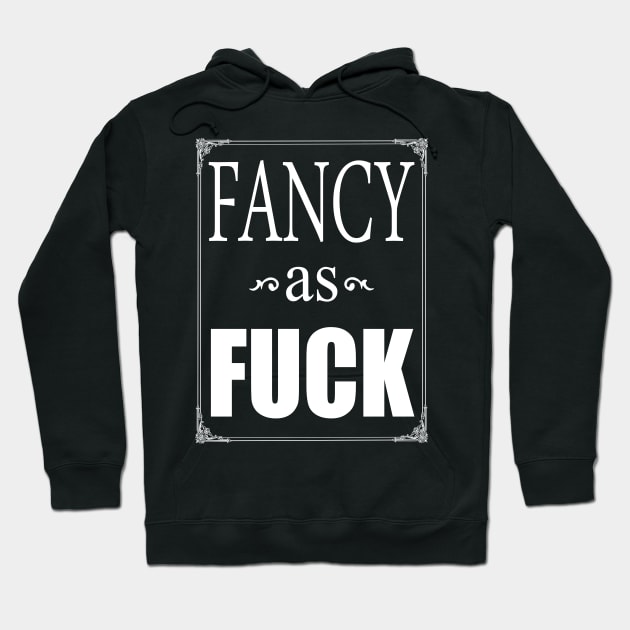 Fancy as Fuck, funny slogan Hoodie by TSHIRT PLACE